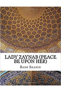 Lady Zaynab (Peace Be upon Her)