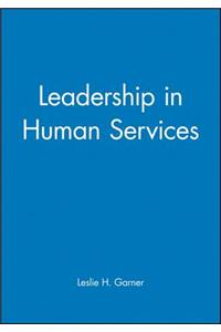 Leadership Human Services: How to Articulate and Implement a Vision to Achieve Results