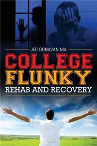 College Flunky; Rehab and Recovery