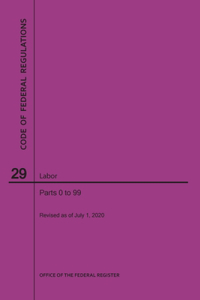 Code of Federal Regulations Title 29, Labor, Parts 0-99, 2020