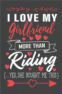 I Love My Girlfriend More Than Riding Yes She Bought Me This