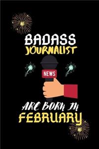 Badass Journalist are born in February.