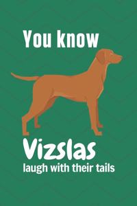 You know Vizslas laugh with their tails