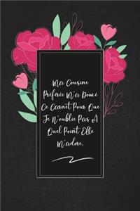 Ma Cousine Préférée M'a Donné Ce Carnet Pour Que Je N'oublie Pas À Quel Point Elle M'adore.