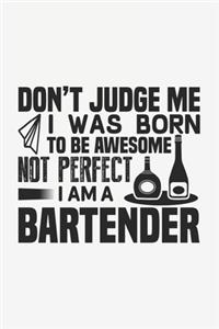 Don't Judge Me I Was Born To Be Awesome Not Perfect I'm A Bartender: Lined Notebook / Journal Gift For Him Her, 130 Pages 6x9, Soft Cover Matte Finish