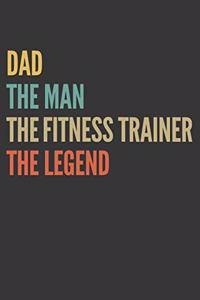 The Dad The Man The Fitness Trainer The Legend Notebook