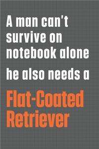 A man can't survive on notebook alone he also needs a Flat-Coated Retriever
