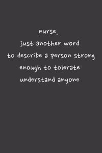 nurse, just another word to describe a person strong enough to tolerate understand anyone