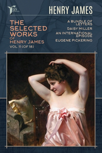 The Selected Works of Henry James, Vol. 11 (of 18)