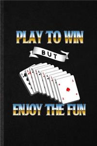 Play to Win but Enjoy the Fun