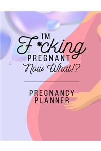I'm F*cking Pregnant Now What? Pregnancy Planner