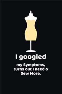 I googled my symptoms turns out i need to sew more.