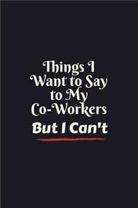 Things I Want to Say to My Co-Workers But I Can't