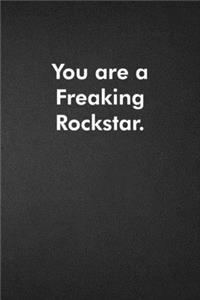 You are a Freaking Rockstar.