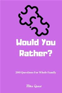 Would You Rather? 200 Questions for Whole Family