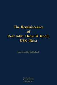 The Reminiscences of Rear Adm. Denys W. Knoll, USN (Ret.)