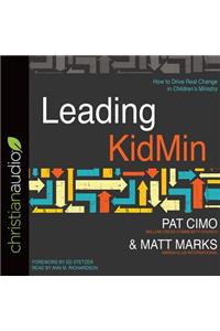 Leading Kidmin: How to Drive Real Change in Children's Ministry