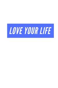 Love Your Life