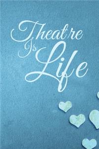 Theatre Is Life