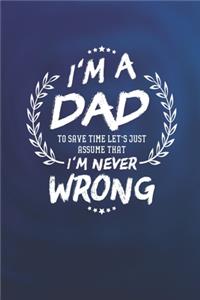 I'm A Dad To Save Time Let's Just Assume That I Never Wrong