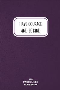 Have Courage and Be Kind