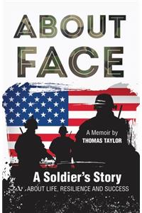 About Face a Soldier's Story about Life, Resilience and Success