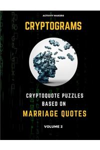 Cryptograms - Cryptoquote Puzzles Based on Marriage Quotes - Volume 2: Activity Book For Adults - Perfect Gift for Puzzle Lovers