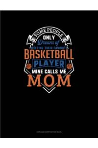 Some People Only Dream Of Meeting Their Favorite Basketball Player Mine Calls Me Mom