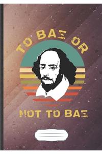 To Bae Or Not To Bae