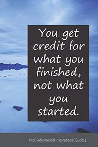 You get credit for what you finished, not what you started.