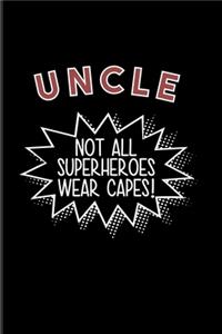 Uncle Not All Superheroes Wear Capes!