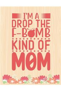 I'm drop the F-Bomb Kind Of MOM