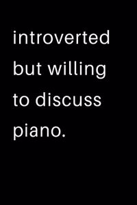 Introverted But Willing To Discuss Piano