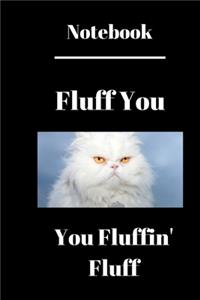 Fluff You You Fluffin' Fluff