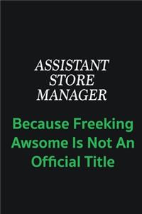 Assistant Store Manager because freeking awsome is not an official title