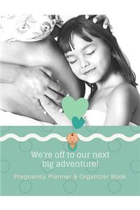We're Off To Our Next Big Adventure - Pregnancy Planner & Organizer Book