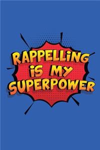 Rappelling Is My Superpower: A 6x9 Inch Softcover Diary Notebook With 110 Blank Lined Pages. Funny Rappelling Journal to write in. Rappelling Gift and SuperPower Design Slogan