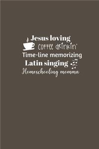 Jesus loving Coffee drinkin' Time-line memorizing Latin singing Homeschooling momma