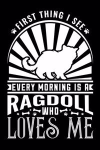 First Thing I see Every Morning Ragdoll Loves Me