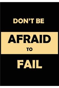 Don't Be Afraid To Fail