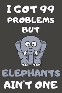 I Got 99 Problems But Elephants Ain't One