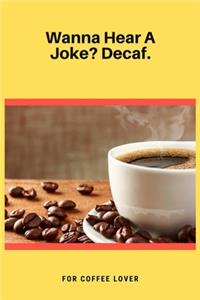 Wanna Hear A Joke Decaf