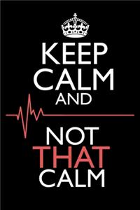 Keep Calm And... Not That Calm