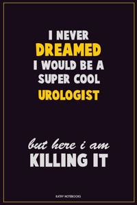 I Never Dreamed I would Be A Super Cool Urologist But Here I Am Killing It