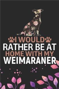 I Would Rather Be at Home with My Weimaraner