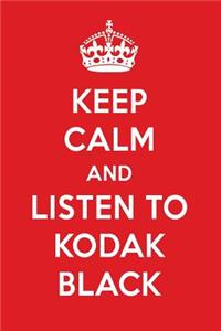 Keep Calm and Listen to Kodak Black: Kodak Black Designer Notebook