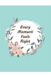 every moment feels right