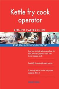 Kettle fry cook operator RED-HOT Career Guide; 2553 REAL Interview Questions