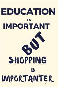 Education Is Important But Shopping Is Importanter