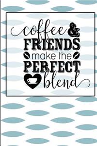 Coffee and Friends make the Perfect Blend